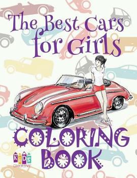 Paperback The Best Cars for Girls Coloring Book: &#9996; Coloring Book 5 Year Old &#9998; Coloring Book 8 Year Old &#9998; Coloring Book 2018 &#9997; Cars Adult Book