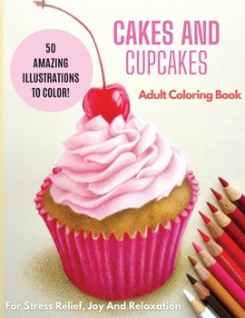 Cakes and Cupcakes: Adult Coloring Book