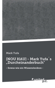 Paperback [NOU HAU] - Mark Yufa´s "Durcheinanderbuch": - Sowas wie ein Wissenslexikon - [German] Book