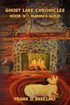 Paperback Ghost Lake Chronicles: Book IV - Makwa's Gold Book