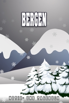 Bergen Notiz- und Tagebuch: Reise- und Urlaubstagebuch für Bergen. Ideal für Skiurlaub, Winterurlaub oder Schneeurlaub.  Ein Logbuch mit wichtigen ... sich als Geschenk, Notizb (German Edition)