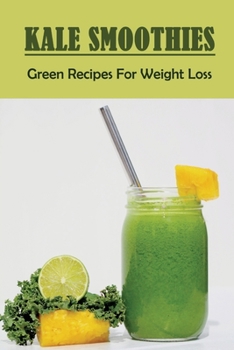 Paperback Kale Smoothies: Green Recipes For Weight Loss: Kale Smoothies To Lose Belly Fat Fast Book