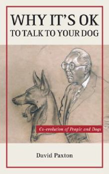Paperback Why It's OK to Talk to Your Dog: Co-evolution of People and Dogs Book