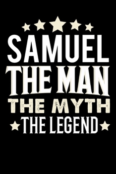 Notizbuch: Samuel The Man The Myth The Legend (120 gepunktete Seiten als u.a. Tagebuch, Reisetagebuch für Vater, Ehemann, Freund, Kumpe, Bruder, Onkel und mehr) (German Edition)