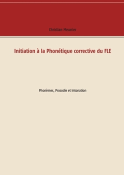 Paperback Initiation à la Phonétique corrective du FLE: Phonèmes, Prosodie et Intonation [French] Book
