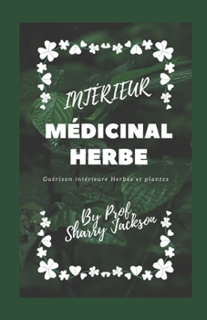 INTÉRIEUR MÉDICINAL HERBE: Guérison intérieure Herbes et plantes