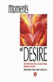 Paperback Moments of Desire: Sex and Sensuality by Australian Feminist Writers Book