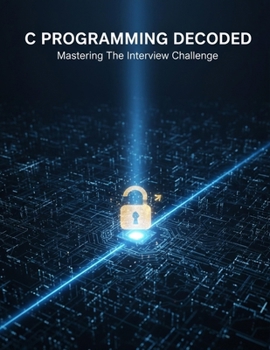 C Programming Decoded: Mastering The Interview Challenge