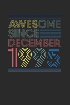 Awesome Since December 1995: Dotted Bullet Grid Notebook / Journal (6 X 9 -120 Pages) – Happy Birthday 24th Gift Idea