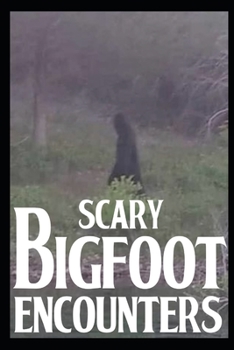 Paperback Scary Bigfoot Encounters: Volume 3 Book