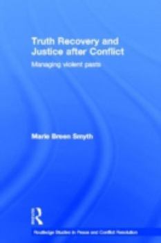 Hardcover Truth Recovery and Justice after Conflict: Managing Violent Pasts Book