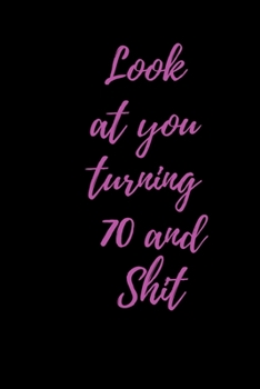 look at you turning 70 and shit pinky: Notebook birthday gift to celebrate 70th