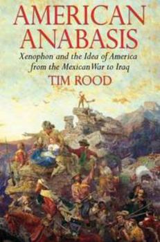 Hardcover American Anabasis: Xenophon and the Idea of America from the Mexican War to Iraq Book