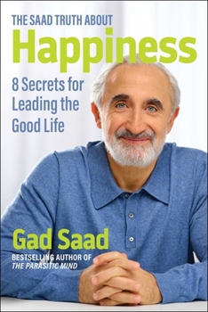 Paperback The Saad Truth about Happiness: 8 Secrets for Leading the Good Life Book