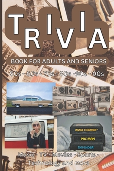 Trivia Book for Adults and Seniors: A Journey Through the Decades! - 1950s, 1960s, 1970s, 1980s, 1990s, 2000s - Music, TV, Movies, Sports, Science and People