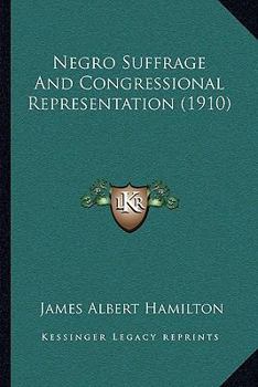 Paperback Negro Suffrage And Congressional Representation (1910) Book