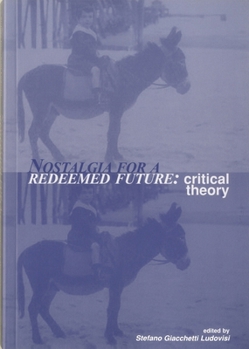 Nostalgia for a Redeemed Future: Critical Theory - Book  of the John Cabot University Press