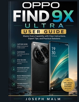 Paperback Oppo Find 9x Ultra User Guide: Master Every Capability with Clear Instructions, Expert Tips, and Practical Solutions Book