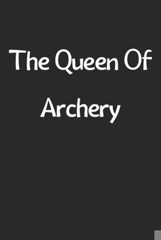 Paperback The Queen Of Archery: Lined Journal, 120 Pages, 6 x 9, Funny Archery Gift Idea, Black Matte Finish (The Queen Of Archery Journal) Book