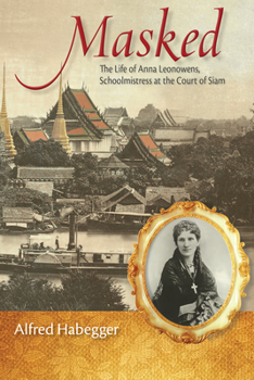 Masked: The Life of Anna Leonowens, Schoolmistress at the Court of Siam - Book  of the Wisconsin Studies in Autobiography