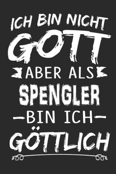 Ich bin nicht Gott aber als Spengler bin ich göttlich: Notizbuch mit 110 linierten Seiten, Nutzung auch als Dekoration in Form eines Schild bzw. Poster möglich (German Edition)