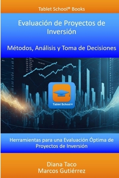 Evaluación de Proyectos de Inversión: Métodos, Análisis y Toma de Decisiones: Herramientas para una Evaluación Óptima de Proyectos de Inversión (Spanish Edition)
