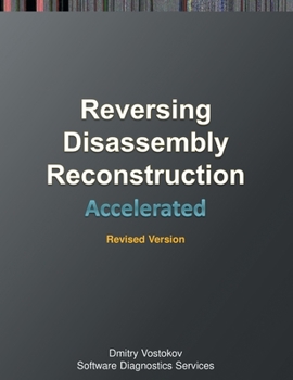 Paperback Accelerated Disassembly, Reconstruction and Reversing: Training Course Transcript and WinDbg Practice Exercises with Memory Cell Diagrams, Revised Edi Book