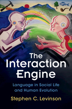 Hardcover The Interaction Engine: Language in Social Life and Human Evolution Book