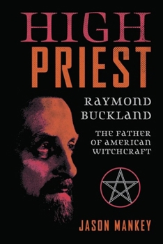 Paperback High Priest: Raymond Buckland, the Father of American Witchcraft Book