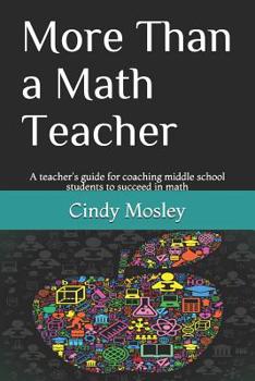 Paperback More Than a Math Teacher: A teacher's guide for coaching middle school students to succeed in math Book