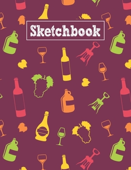 Paperback Sketchbook: 8.5 x 11 Notebook for Creative Drawing and Sketching Activities with Wine Themed Cover Design Book