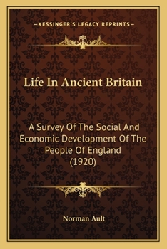 Life in ancient Britain;: A survey of the social and economic development of the people of England from earliest times to the Roman conquest