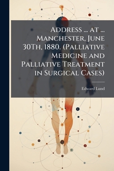 Paperback Address ... at ... Manchester, June 30Th, 1880. (Palliative Medicine and Palliative Treatment in Surgical Cases) Book