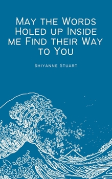 Paperback May the Words Holed up Inside me Find their Way to You Book