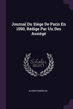 Paperback Journal Du Siège De Paris En 1590, Rédige Par Un Des Assiégé Book