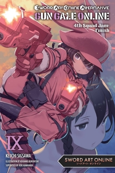Sword Art Online Alternative Gun Gale Online, Vol. 9 (light novel): 4th Squad Jam: Finish - Book #9 of the Sword Art Online Alternative Gun Gale Online Light Novel