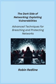Paperback The Dark Side of Networking: Advanced Techniques for Breaching and Protecting Networks Book