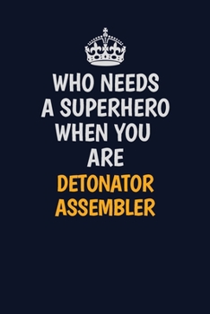 Paperback Who Needs A Superhero When You Are Detonator Assembler: Career journal, notebook and writing journal for encouraging men, women and kids. A framework Book