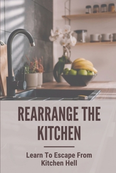 Rearrange The Kitchen: Learn To Escape From Kitchen Hell: How To Clean Up Kitchen