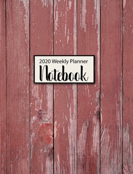 2020 Weekly Planner Notebook: Rustic Red Barn Wood Weekly Planner - Stay Organized And Inspired All Year