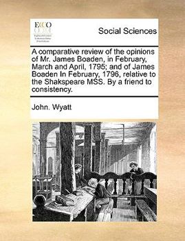 Paperback A Comparative Review of the Opinions of Mr. James Boaden, in February, March and April, 1795; And of James Boaden in February, 1796, Relative to the Book