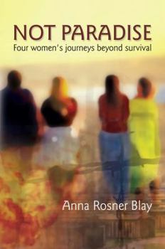 Paperback Not Paradise: Four Women's Journeys Beyond Survival Book