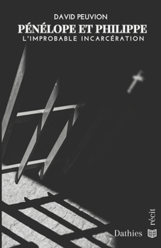 Paperback Pénélope et Philippe: L'improbable incarcération - La Réception [French] Book