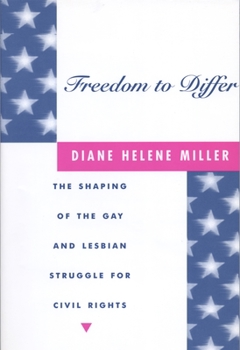 Hardcover Freedom to Differ: The Shaping of the Gay and Lesbian Struggle for Civil Rights Book