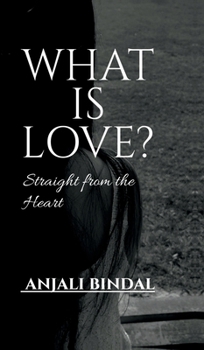 Hardcover What Is Love?: Straight from the Heart Book