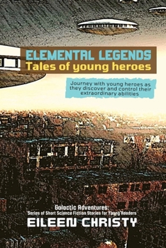 Paperback Elemental Legends-Tales of young heroes: Journey with young heroes as they discover and control their extraordinary abilities Book