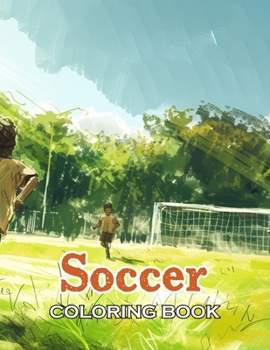 Soccer Coloring Book: 100+ Beautiful Designs for All Ages