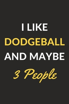 Paperback I Like Dodgeball And Maybe 3 People: Dodgeball Journal Notebook to Write Down Things, Take Notes, Record Plans or Keep Track of Habits (6" x 9" - 120 Book