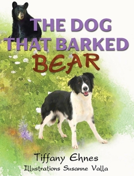 Hardcover The Dog That Barked Bear: An Adventurous Tale of a Brave Dog and A Curious Bear for Ages 5-8 Book