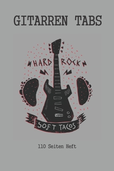 Gitarren Tab Heft 110 Seiten: 6x9 Gitarre Tabulatur Block I Geschenk Heft I Notizbuch I Notenheft I E Tab Grifftabelle I Noten Instrumental Tabulaturheft Notenpapier Notenblock Gitarrenliederbuch Gita